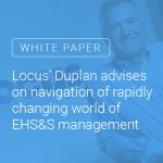 Locus' Neno Duplan on rapidly changing world of EHS&S management